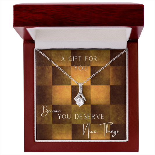 You DESERVE NICE THINGS - Alluring Beauty Pendant Necklace Gift